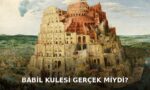 Bruegel'in Babil Kulesi tablosu üzerinde BABİL KULESİ GERÇEK MİYDİ? yazısı