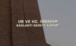 Ur Zigguratı üzerinde UR VE HZ. İBRAHİM BAĞLANTI NEREYE KADAR? kapak yazısı